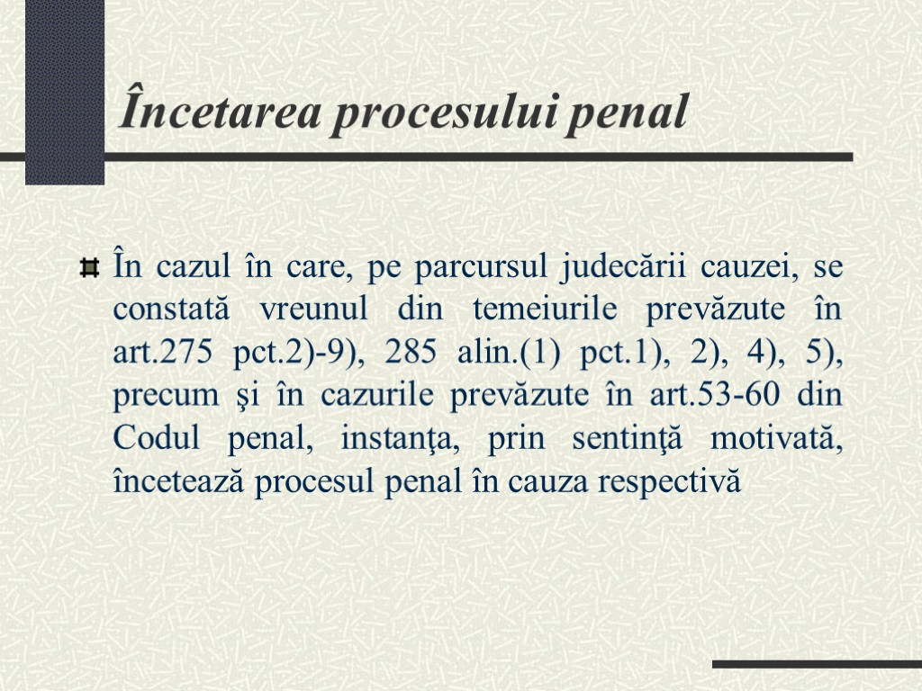 Încetarea procesului penal În cazul în care, pe parcursul judecării cauzei, se constată vreunul